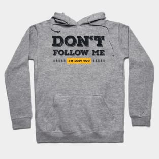 Don't follow me, I'm lost too (Black & Yellow Design) Hoodie